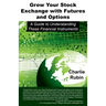 Grow Your Stock Exchange with Futures and Options: A Guide to Understanding These Financial Instruments