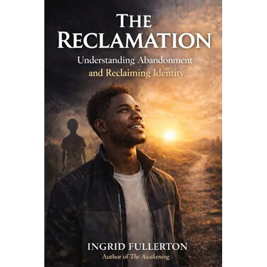 The Reclamation: Understanding and Healing the Wounds of Abandonment