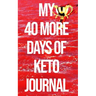 My 40 More Days of Keto Journal: the Number 1 Keto Journal on the Internet The Ultimate Lazy, Brazy & Crazy Keto Hack/Weapon in Your Cart. (Won't be A