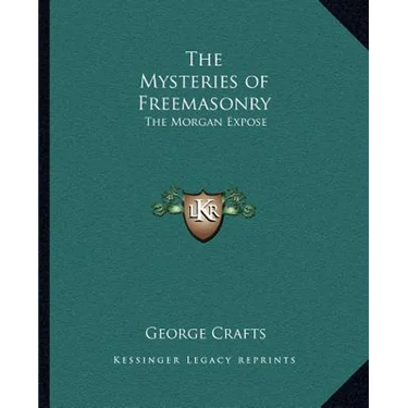 The Mysteries of Freemasonry: The Morgan Exposé