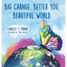 Big Change, Better You, Beautiful World
