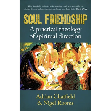 Soul Friendship: A Practical Theology of Spiritual Direction