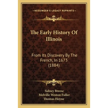 The Early History Of Illinois: From Its Discovery By The French, In 1673 (1884)
