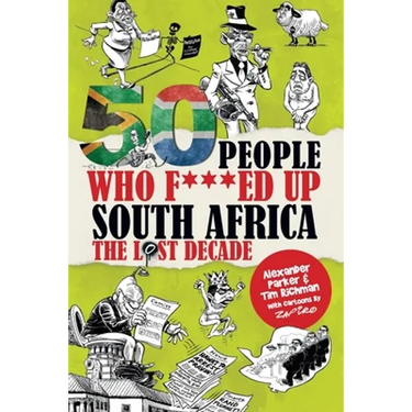 50 People Who F***ed Up South Africa: The Lost Decade
