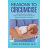 Reasons To Circumcise: A Comprehensive Unbiased Evidence-Based Guide To All Of The Data In Favor Of Circumcision