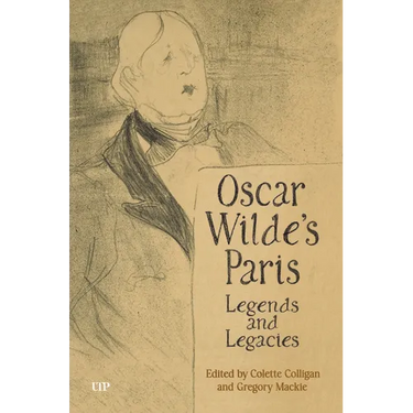 Oscar Wilde's Paris: Legends and Legacies
