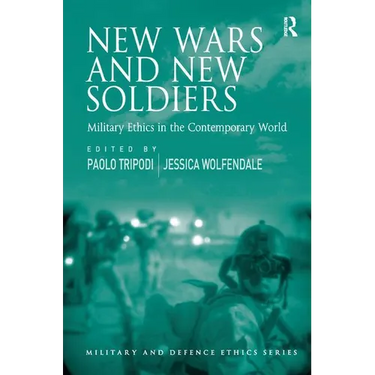 New Wars and New Soldiers: Military Ethics in the Contemporary World