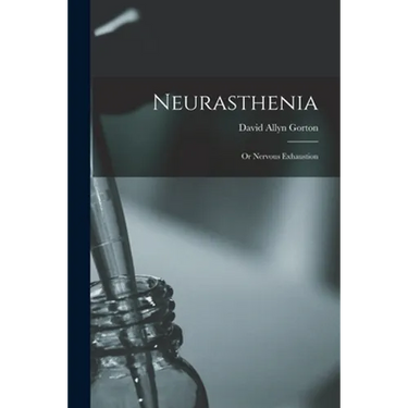 Neurasthenia: or Nervous Exhaustion