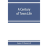 A century of town life; a history of Charlestown, Massachusetts, 1775-1887