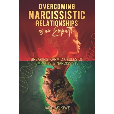 Overcoming Narcissistic Relationships as an Empath: Breaking Karmic Cycles of Empaths & Narcissist