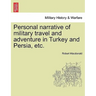 Personal Narrative of Military Travel and Adventure in Turkey and Persia, Etc.