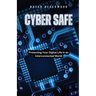 Cyber Safe: Protecting Your Digital Life in an Interconnected World