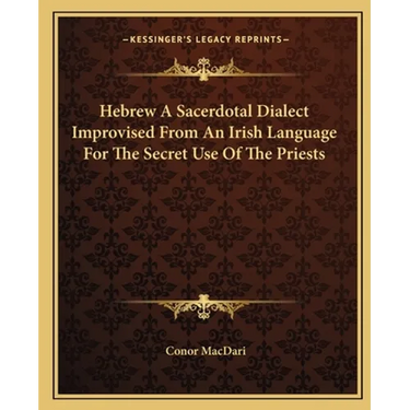 Hebrew A Sacerdotal Dialect Improvised From An Irish Language For The Secret Use Of The Priests
