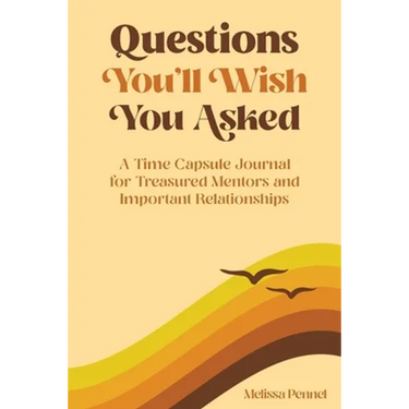 Questions You'll Wish You Asked: A Time Capsule Journal for Treasured Mentors and Important Relationships
