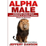 Alpha Male: Overcome Fear, Build Confidence & Attract Women: Steps To Success