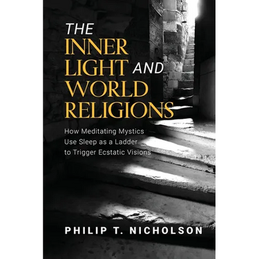 The Inner Light and World Religions: How Meditating Mystics Use Sleep as a Ladder to Trigger Ecstatic Visions
