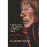 Christianity and Politics in Tribal India: Baptist Missionaries and Naga Nationalism