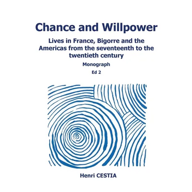 Chance and willpower: Lives in France, Bigorre and the Americas from the seventeenth to the twentieth century