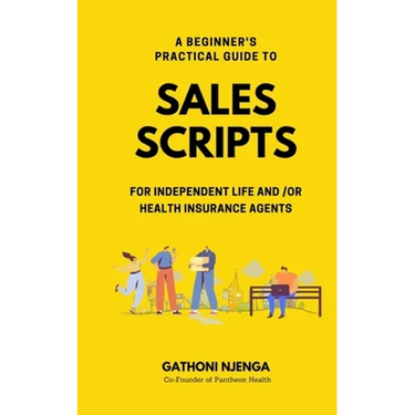 A Beginner's Practical Guide to Sales Scripts for Independent Life and /Or Health Insurance Agents