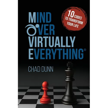 Mind Over Virtually Everything: 10 Codes to Transform Your Life