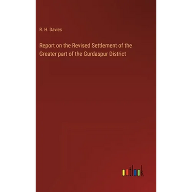 Report on the Revised Settlement of the Greater part of the Gurdaspur District
