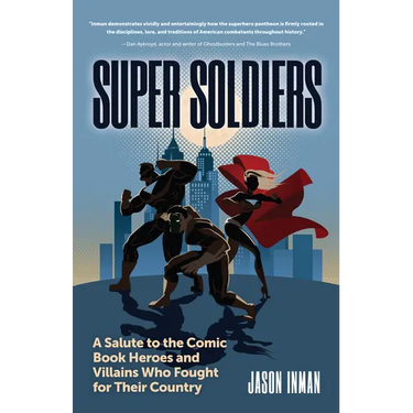 Super Soldiers: A Salute to the Comic Book Heroes and Villains Who Fought for Their Country