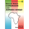 Gaulist Africa. Cameroon under Ahidjo