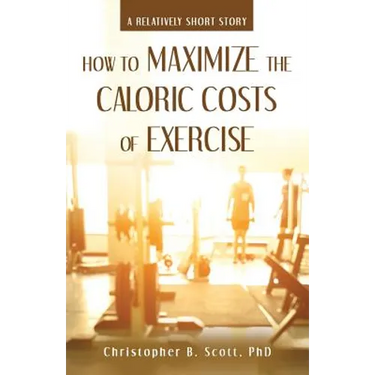 How to Maximize the Caloric Costs of Exercise: A Relatively Short Story