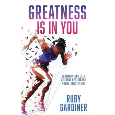 Greatness Is In You: Testimonials of a Student Registered Nurse Anesthetist
