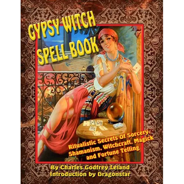 Gypsy Witch Spell Book: Ritualistic Secrets Of Sorcery, Shamanism, Witchcraft, Magic and Fortune Telling