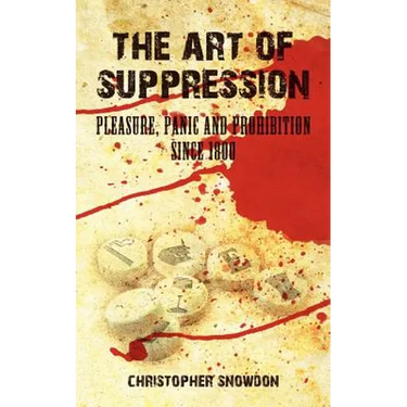The Art of Suppression: Pleasure, Panic and Prohibition Since 1800