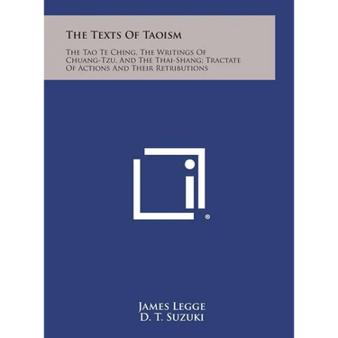 The Texts of Taoism: The Tao Te Ching, the Writings of Chuang-Tzu, and the Thai-Shang; Tractate of Actions and Their Retributions
