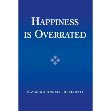 Happiness Is Overrated