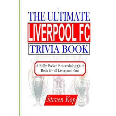The Ultimate Liverpool FC Trivia Book: A fully packed entertaining quiz book for all Liverpool fans
