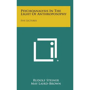 Psychoanalysis in the Light of Anthroposophy: Five Lectures