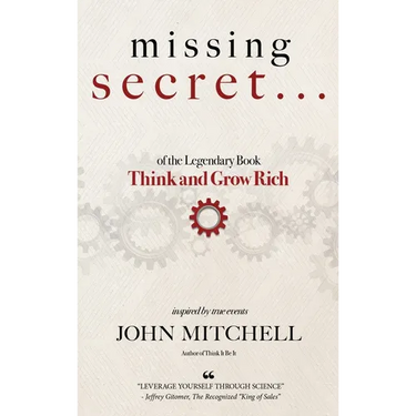 THE MISSING SECRET of the Legendary Book Think and Grow Rich: And a 12-minute-a-day technique to apply it