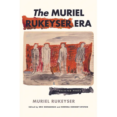 The Muriel Rukeyser Era: Selected Prose