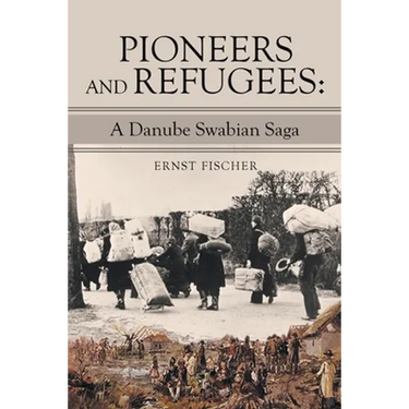 Pioneers and Refugees: A Danube Swabian Saga