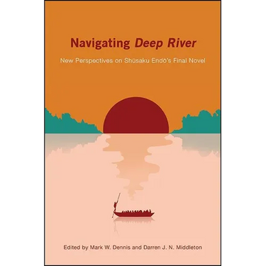 Navigating Deep River: New Perspectives on Shūsaku Endō's Final Novel