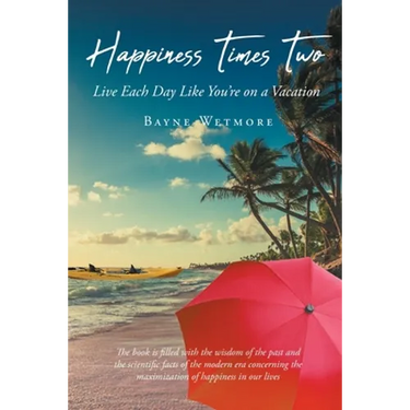 Happiness Times Two: Live Each Day Like You're on a Vacation