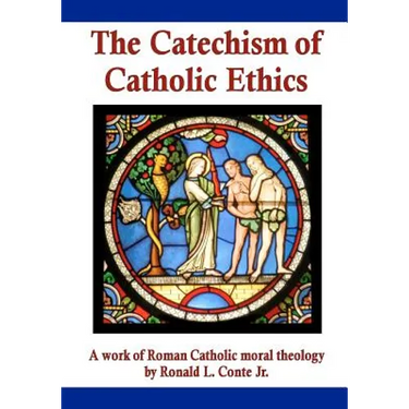 The Catechism of Catholic Ethics: A work of Roman Catholic moral theology