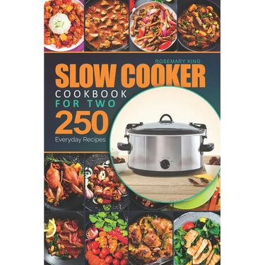 Slow Cooker Cookbook for Two: 250 Everyday Recipes.: Slow Cooker Recipe Book for Beginners and Pros