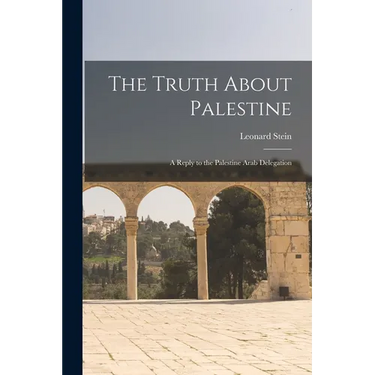 The Truth About Palestine: A Reply to the Palestine Arab Delegation