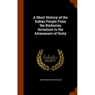 A Short History of the Italian People From the Barbarian Invasions to the Attainment of Unity