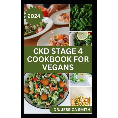 Ckd Stage 4 Cookbook for Vegans: Healthy Mouthwatering Vegan Recipes to Prevent and Manage Chronic Stage 4 Renal Disease