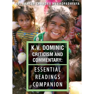 K.V. Dominic Criticism and Commentary: Essential Readings Companion