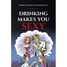 Drinking Makes You Sexy