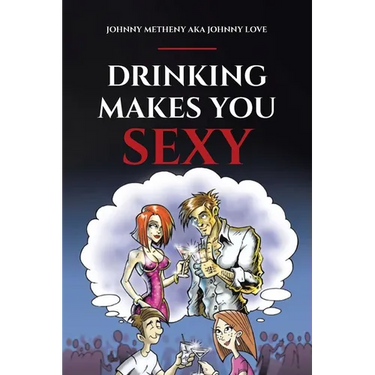 Drinking Makes You Sexy