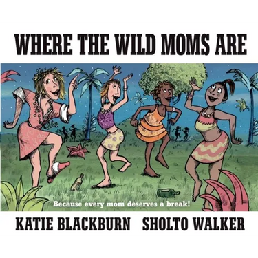 Where the Wild Moms Are