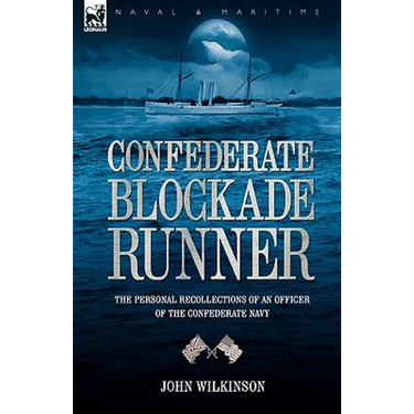Confederate Blockade Runner: the Personal Recollections of an Officer of the Confederate Navy